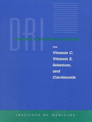 cover image of Dietary Reference Intakes for Vitamin C, Vitamin E, Selenium, and Carotenoids